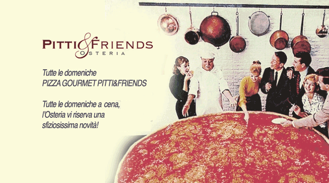 Tutte le domeniche a cena Pizza Gourmet PITTI&FRIENDS