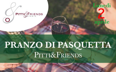 Lunedì 2 aprile 2018 – Pranzo di Pasquetta Pitti&Friends